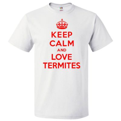 Keep Calm and Love Termites T shirt Funny Tee