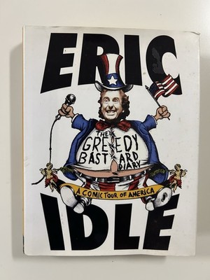 Eric Idle Greedy Bastard Diary : A Comic Tour of America by 2005, Hardcover)