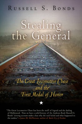 Stealing the General: The Great Locomotive Chase and the First Medal o - GOOD