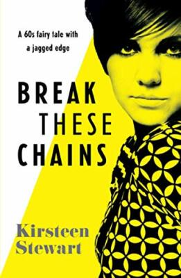 Break These Chains: A 60s fairy tale with a jagged edge By Kirst
