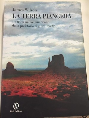 La terra piangerà. Le tribù native americane dalla preistoria ai giorni nostri