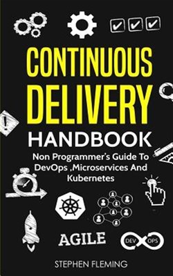 Continuous Delivery Handbook: Non Programmer's Guide to Devops, Microservices...