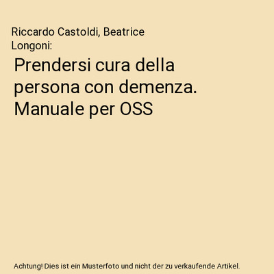 Prendersi cura della persona con demenza. Manuale per OSS, Riccardo Castoldi, Be