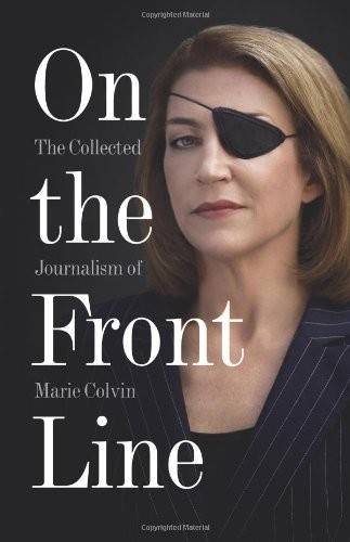 On the Front Line: The Collected Journalism of Marie Colvin,Mari