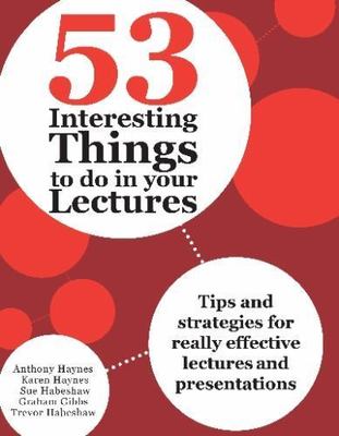 53 Interesting Things to do in your Lectures: Tips and strategies for really...