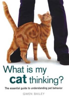 What Is My Cat Thinking?: The Essential Guide to Understanding Pet B - GOOD