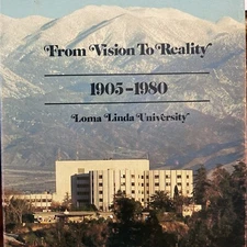 RICHARD  UTT-"FROM VISION TO REALITY  1905-1980  Loma Linda  University(History)