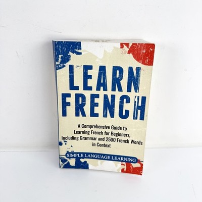 Learn French: A Comprehensive Guide To Learning French For Beginners, Inclu...