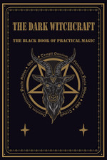 The Dark Witchcraft: the Black Book of Practical Magic