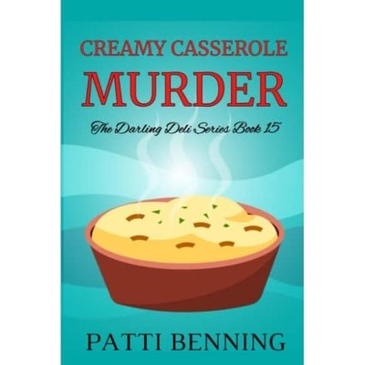 Creamy Casserole Murder : Book 15 in the Darling Deli S -  NEW Patti Benning 201