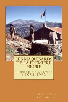 Les Maquisards de premiere heure: La Guerre en Haute Kabylie(1954-1962) by Abden
