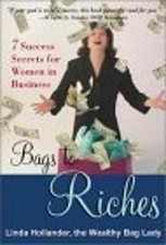 Bags to Riches : 7 Success Secrets for Women in Business Linda Ho