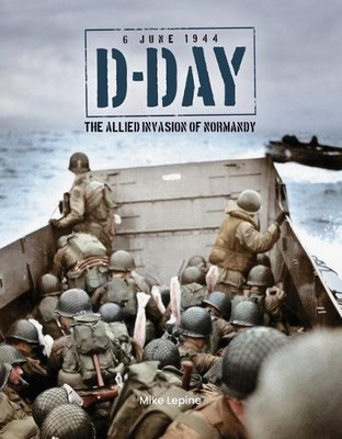 D-Day 6. Juni 1944: Die alliierte Invasion der Normandie von Lepine, Mike [gebunden]