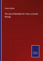 Francis Hilliard | The Law Of Remedies For Torts, Or Private Wrongs | Buch