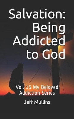 Salvation: Being Addicted to God by Jeff Mullins (English) Paperback Book