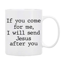 Funny Jesus Mug – If You Come for Me I’ll Send Jesus After You – Christian Gift