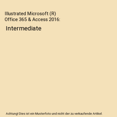 Illustrated Microsoft (R) Office 365 & Access 2016: Intermediate, Lisa (Johnson 