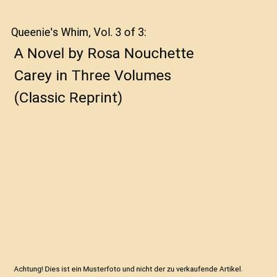 Queenie's Whim, Vol. 3 of 3: A Novel by Rosa Nouchette Carey in Three Volumes 