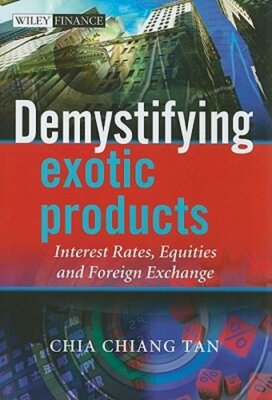 Demystifying Exotic Products: Interest Rates, Equities and Foreign Exchange: New