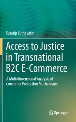 Yuthayotin - Access to Justice in Transnational B2C E-Commerce   A Mul - X555z
