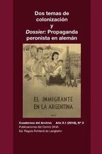 Dos temas de colonizacin y Dossier: Propaganda peronista en alem?n: Cuadernos de
