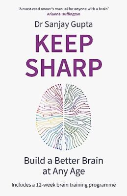 Keep Sharp: Build a Better Brain at Any Age - As Seen in The Daily Mail by Dr...