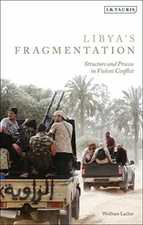 Libya's Fragmentation: Structure and Process in Violent Conflict, Lacher..