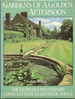 Gardens of a Golden Afternoon: The Story of a Partnership, Edw... by Brown, Jane