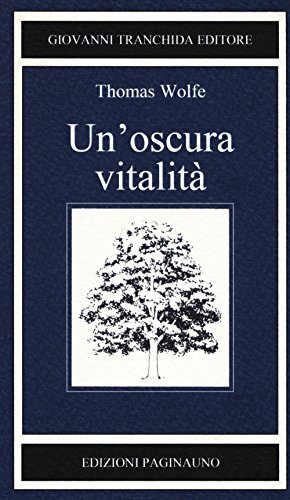 9788899699185 Un'oscura vitalità - Thomas C. Wolfe,S. Campolongo,N. Cazzaniga,A