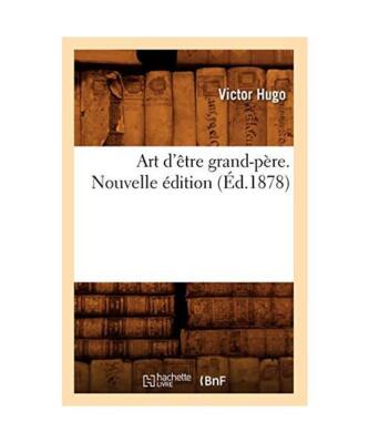 Art d'Être Grand-Père. Nouvelle Édition (Éd.1878), Victor Hugo