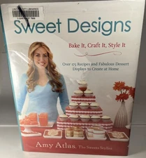 Sweet Designs: Bake It, Craft It, Style It - Hardcover - Amy Atlas