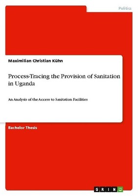 Process-Tracing the Provision of Sanitation in Uganda Maximilian Christian Kühn
