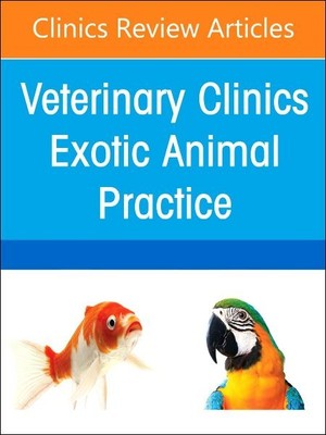Pediatrics, an Issue of Veterinary Clinics of North America: Exotic Animal Pr...