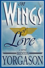 On Wings of Love by Brenton G. Yorgason Paperback New LDS Mormon
