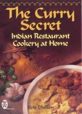 The Curry Secret: Indian Restaurant Cookery at Home By Kris Dhil