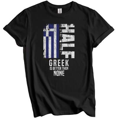Half Greek Is Better Than None Funny Greece Flag T-Shirt