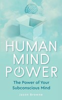 Human Mind Power The Power Of Your Subconscious Mind Jason Browne Taschenbuch