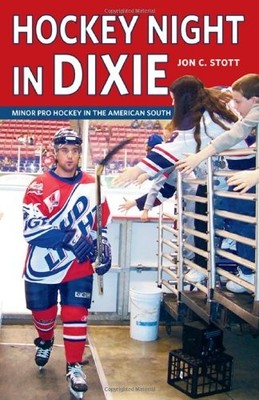 Hockey Night in Dixie: Minor Pro Hockey in the American South