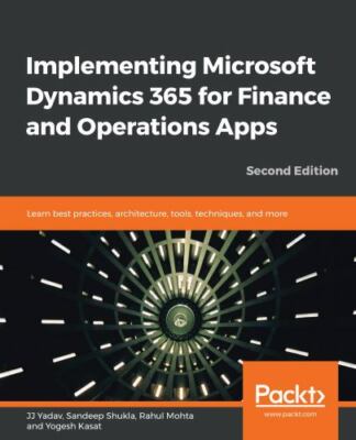 Implementing Microsoft Dynamics 365 for Finance and Operations Apps - Second...