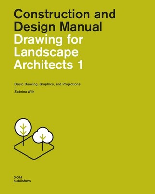 Drawing for Landscape Architects 1: Basic Drawing, Graphics, and Projections
