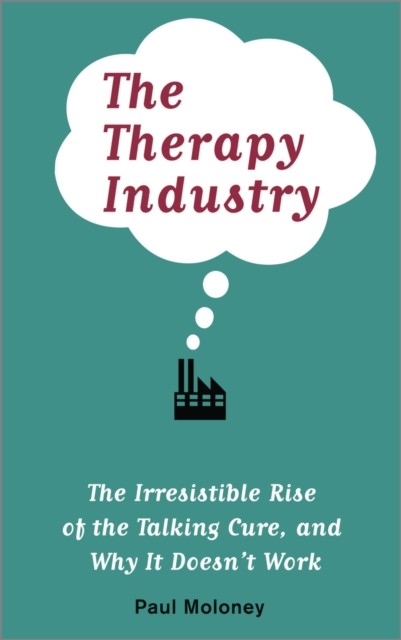 The Therapy Industry: The Irresistible Rise of the Talking Cure, and Why It Doe - Image 2