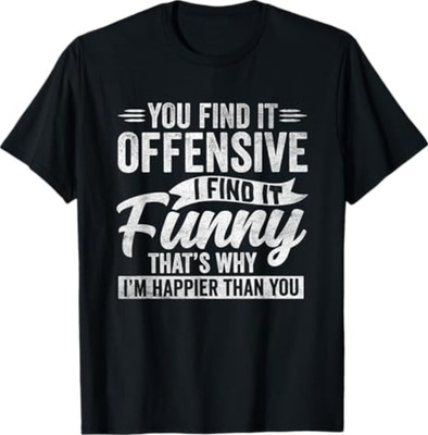 Funny Adult Humor Sarcastic Offensive Happy Feeling Quote T-Shirt