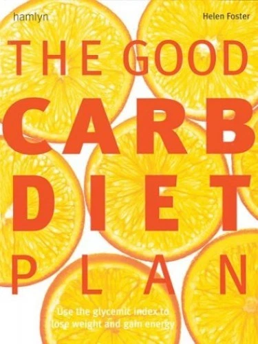 The Good Carb Diet Plan: Use the Glycemic Index to Lose Weight and Gain - GOOD