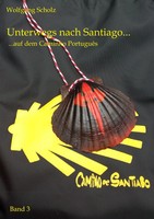 Unterwegs nach Santiago... | ...Auf Dem Caminho PortuguêS | Wolfgang Scholz