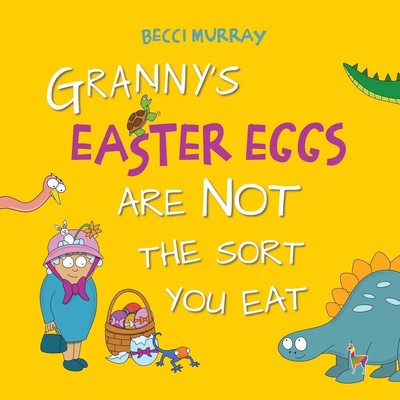 Granny's Easter Eggs Are Not the Sort Your Eat Becci Murray Taschenbuch Englisch