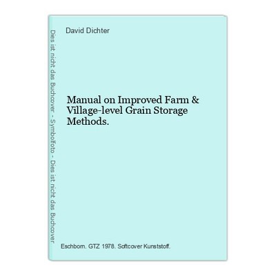 Manual on Improved Farm & Village-level Grain Storage Methods. Dichter, David: