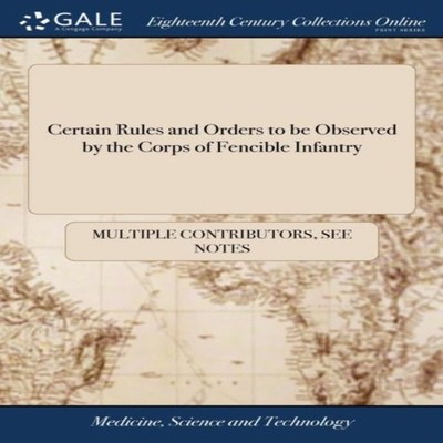 Certain Rules and Orders to be Observed by the Corps of Fencible