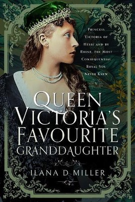 Queen Victoria's Favourite Granddaughter by Ilana D Miller - 9781399066266