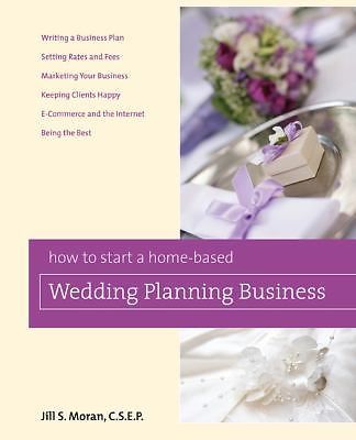 How to Start a Home-Based Wedding Planning Business, Paperback Jill S Moran CSEP