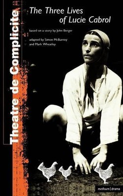 John Berger . Complicite Three Lives Of Lucie Cabrol (Paperback) Modern Plays